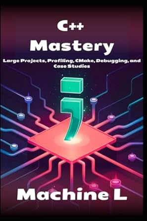 c++ mastery large projects profiling cmake debugging and case studies 1st edition machine l b0f6272fr8,