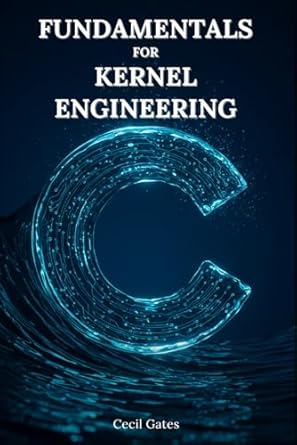 c fundamentals for kernel engineering mastering concurrency memory and performance optimization in modern