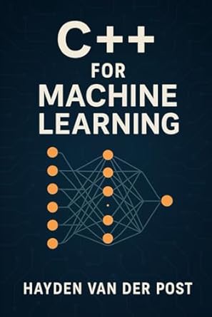 c++ for machine learning a comprehensive programming guide 1st edition hayden van der post ,reactive