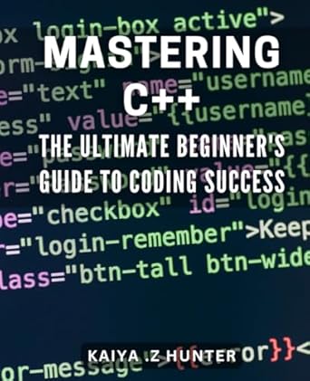 mastering c++ the ultimate beginners guide to coding success unlock the secrets to c++ programming with this