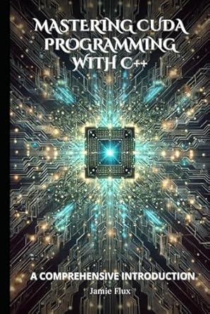 mastering cuda programming with c++ a comprehensive introduction 1st edition jamie flux b0drz165z8,