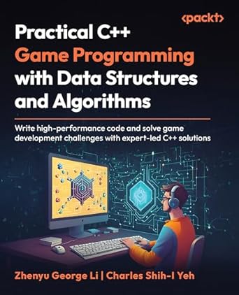 practical c++ game programming with data structures and algorithms write high performance code and solve game