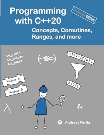 programming with c++20 concepts coroutines ranges and more 1st edition andreas fertig ,franziska panter
