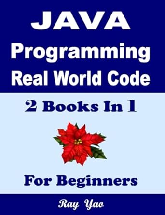 java programming real world code and explanations for beginners 2 books in 1 1st edition jane reid ,ray yao