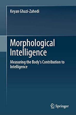 morphological intelligence measuring the bodys contribution to intelligence 1st edition keyan ghazi zahedi