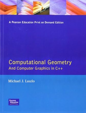 computational geometry and computer graphics in c++ 1st edition michael j laszlo 0132908425, 978-0132908429