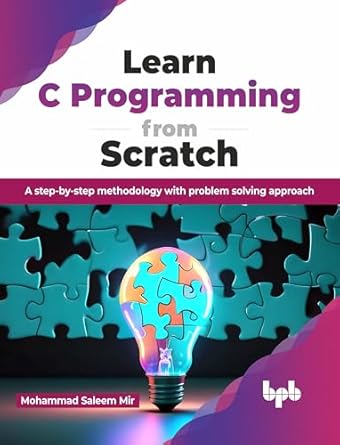 learn c programming from scratch a step by step methodology with problem solving approach 1st edition