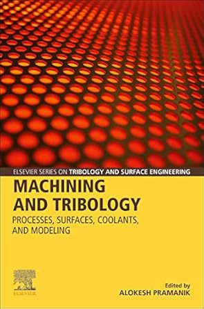 machining and tribology processes surfaces coolants and modeling 1st edition alokesh pramanik 0128198893,