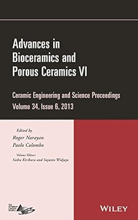 advances in bioceramics and porous ceramics vi volume 34 issue 6 volume 34th, issue 6th edition roger narayan