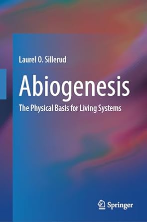 abiogenesis the physical basis for living systems 2024th edition laurel o sillerud 3031566866, 978-3031566868