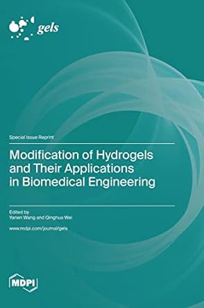 modification of hydrogels and their applications in biomedical engineering 1st edition yanen wang ,qinghua