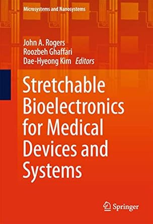 stretchable bioelectronics for medical devices and systems 1st edition john a rogers ,roozbeh ghaffari ,dae