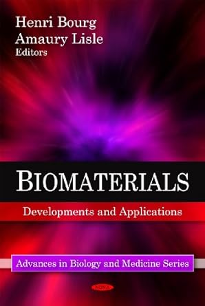 biomaterials developments and applications 1st edition henri bourg ,amaury lisle 1608764761, 978-1608764761
