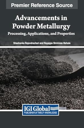 advancements in powder metallurgy processing applications and properties 1st edition shashanka rajendrachari