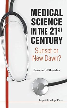 medical science in the 21st century sunset or new dawn 1st edition desmond j sheridan 184816954x,