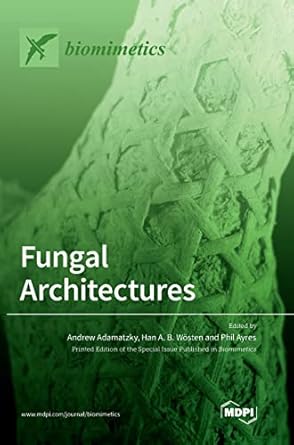 fungal architectures 1st edition andrew adamatzky ,han a b wosten ,phil ayres 303657347x, 978-3036573472
