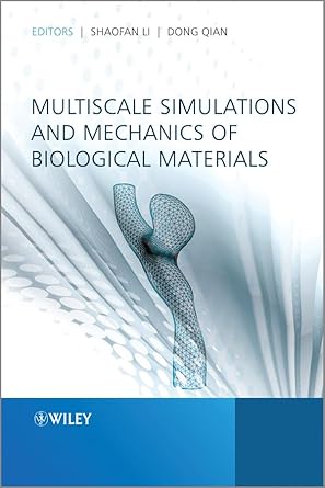 multiscale simulations and mechanics of biological materials 1st edition shaofan li ,dong qian 1118350790,