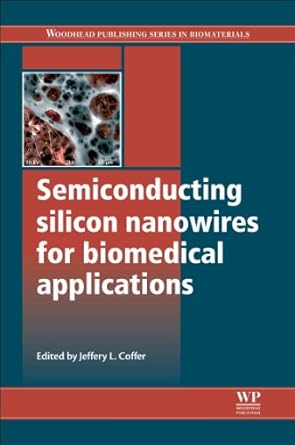 semiconducting silicon nanowires for biomedical applications 1st edition jeffery l coffer 0857097660,