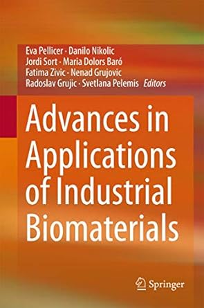 advances in applications of industrial biomaterials 1st edition eva pellicer ,danilo nikolic ,jordi sort