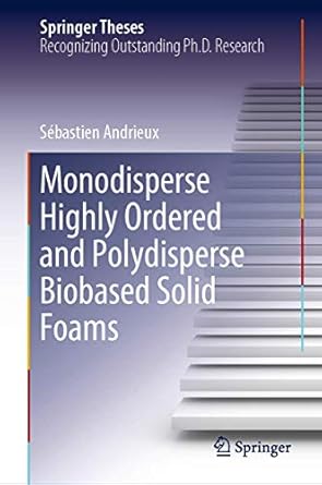 monodisperse highly ordered and polydisperse biobased solid foams 1st edition sebastien andrieux 303027831x,