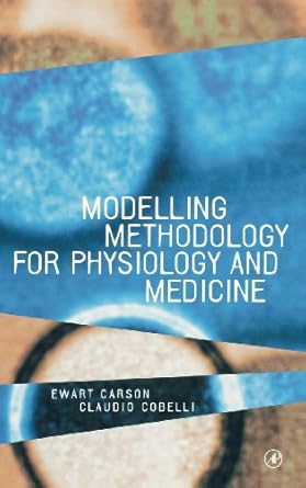 modelling methodology for physiology and medicine 1st edition ewart carson ,claudio cobelli ,joseph bronzino