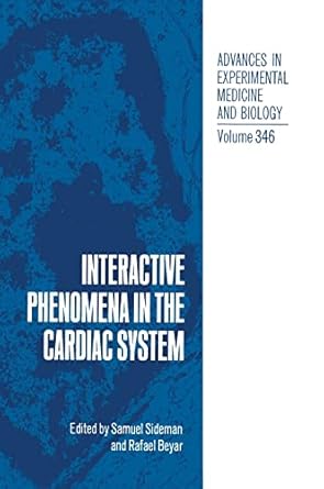 interactive phenomena in the cardiac system 1st edition s sideman ,rafael beyer 0306446375, 978-0306446375