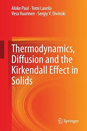 thermodynamics diffusion and the kirkendall effect in solids 2014th edition aloke paul ,tomi laurila ,vesa