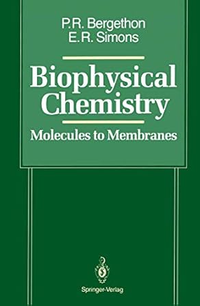 biophysical chemistry molecules to membranes 1st edition peter r bergethon 0387970533, 978-0387970530