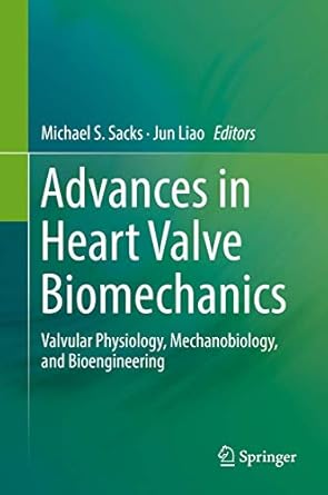 advances in heart valve biomechanics valvular physiology mechanobiology and bioengineering 1st edition