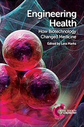 engineering health how biotechnology changed medicine 1st edition lara marks 1782620842, 978-1782620846