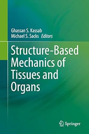 structure based mechanics of tissues and organs 1st edition ghassan s kassab ,michael s sacks 1489976299,
