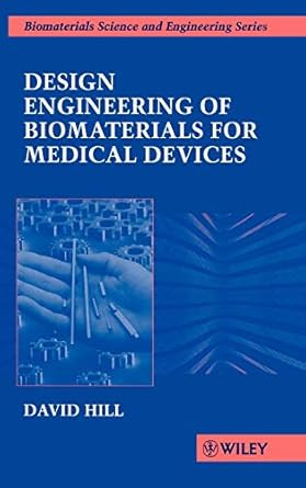 design engineering of biomaterials for medical devices 1st edition david hill 0471967084, 978-0471967088