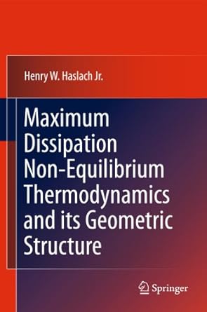 maximum dissipation non equilibrium thermodynamics and its geometric structure 2011th edition henry w haslach