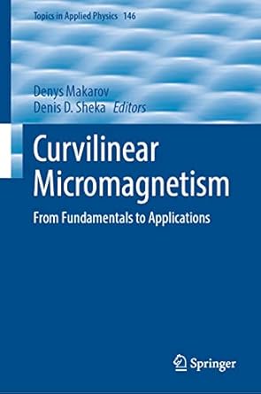 curvilinear micromagnetism from fundamentals to applications 1st edition denys makarov ,denis d sheka