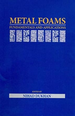 metal foams fundamentals and applications 1st edition ph d dukhan, nihad 1605950149, 978-1605950143