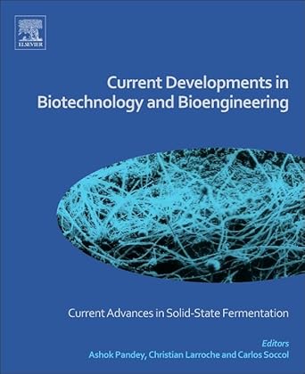 current developments in biotechnology and bioengineering current advances in solid state fermentation 1st