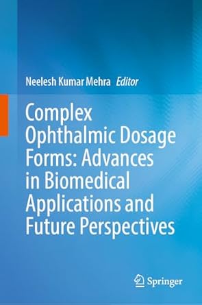 complex ophthalmic dosage forms advances in biomedical applications and future perspectives 1st edition