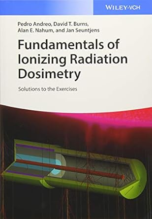 fundamentals of ionizing radiation dosimetry solutions to the exercises 1st edition pedro andreo ,david t