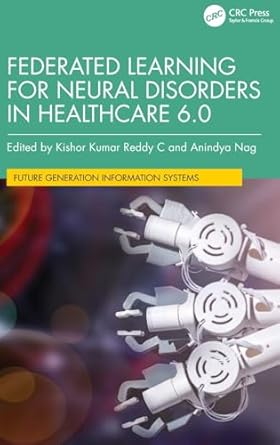 federated learning for neural disorders in healthcare 6 0 1st edition kishor kumar reddy c ,anindya nag