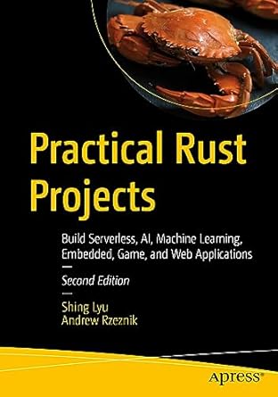 practical rust projects build serverless ai machine learning embedded game and web applications 2nd edition