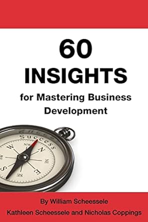 60 insights for mastering business development 1st edition william b scheessele ,kathleen g scheessele