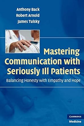 mastering communication with seriously ill patients balancing honesty with empathy and hope 1st edition james