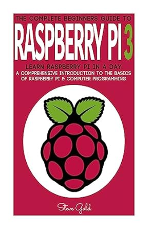 raspberry pi the complete beginners guide to raspberry pi 3 learn raspberry pi in a day a comprehensive