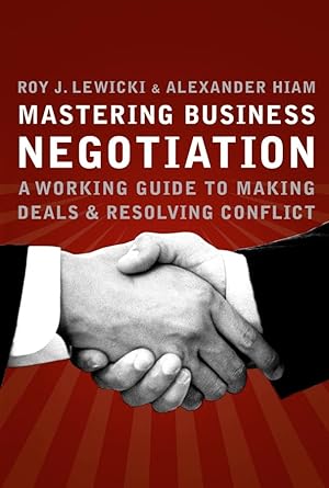 mastering business negotiation a working guide to making deals and resolving conflict 1st edition roy j
