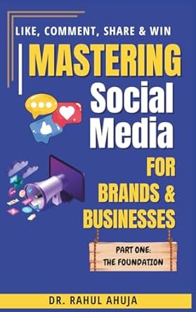 mastering social media for brands and businesses part one the foundation 1st edition dr rahul ahuja