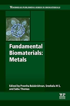 fundamental biomaterials metals 1st edition preetha balakrishnan ,m s sreekala ,sabu thomas 0081022050,