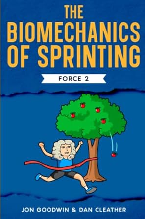 the biomechanics of sprinting force 2 1st edition dan cleather ,jon goodwin b0bxmx4nzv, 979-8375062617