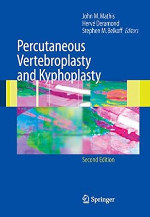 percutaneous vertebroplasty and kyphoplasty 2nd edition john m mathis ,herve deramond ,stephen m belkoff