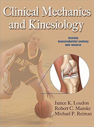 clinical mechanics and kinesiology 1st edition janice k loudon ,robert c manske ,michael p reiman 0736086439,