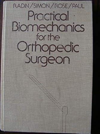 practical biomechanics for the orthopedic surgeon 1st edition eric l radin 0471027030, 978-0471027034
